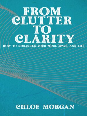 cover image of From Clutter to Clarity--How to Declutter Your Mind, Space, and Life